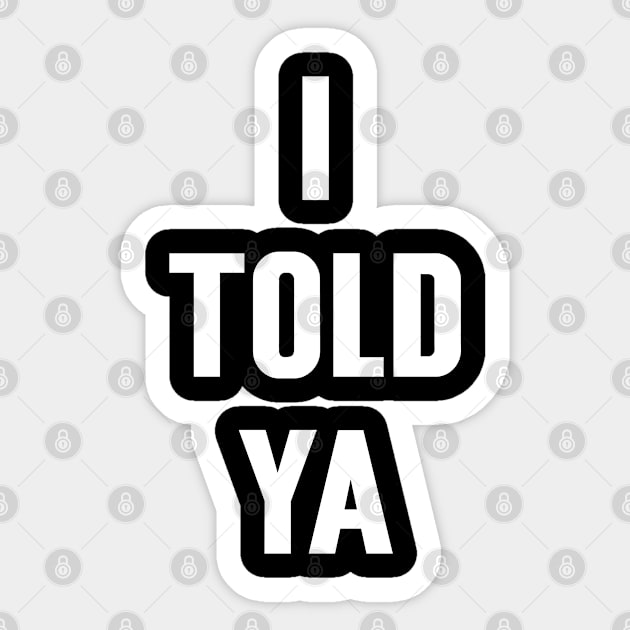 I Told Ya v4 Sticker by Emma